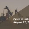 Current price of oil as of Aug. 12, 2026 | Fortune