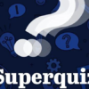Superquiz, Tuesday, August 18